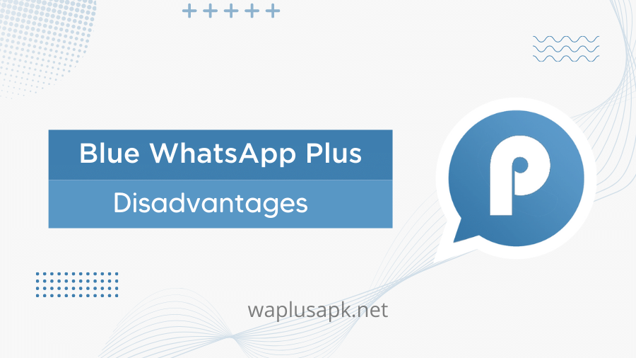 Blue WhatsApp Plus'ın Dezavantajları